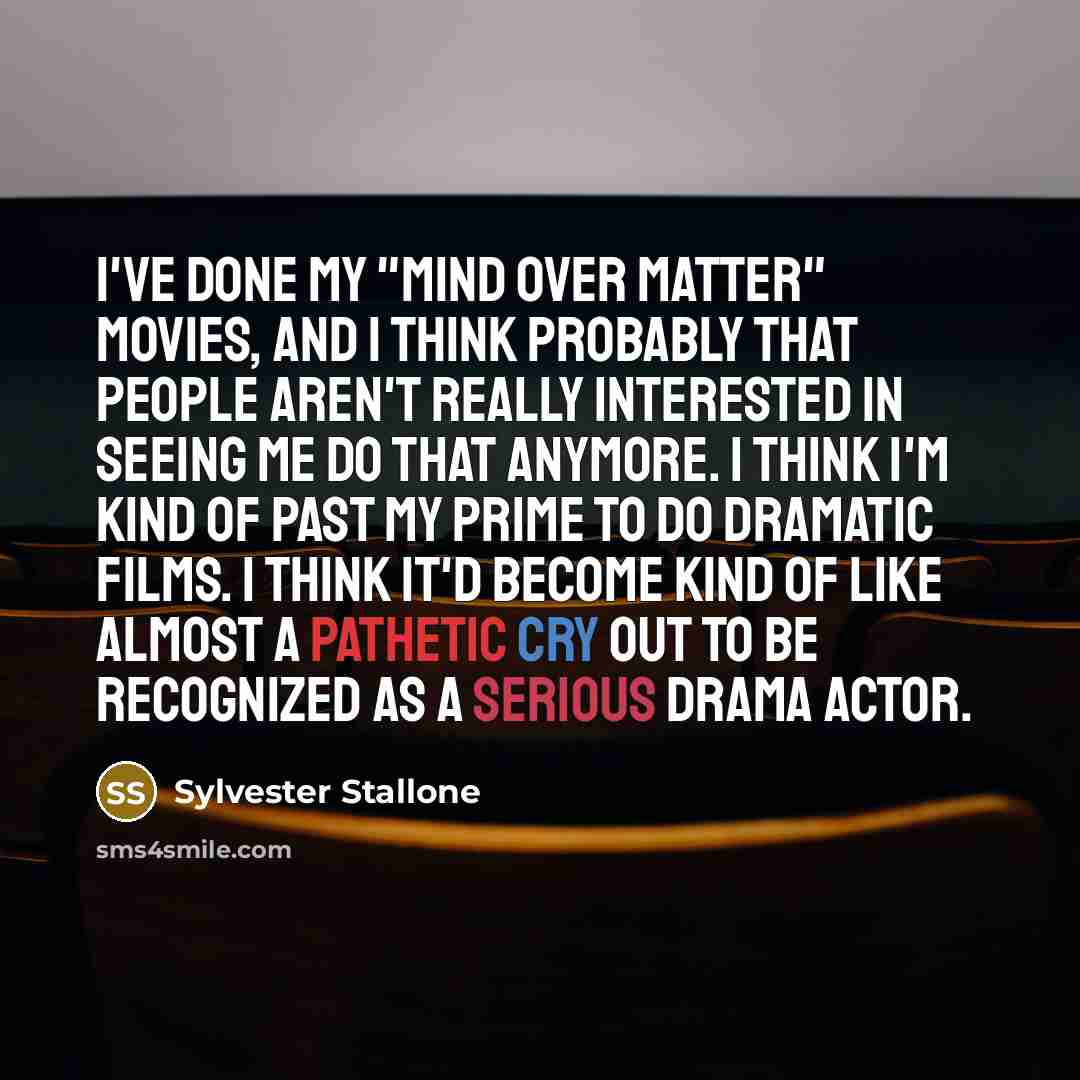“I've done my "mind over matter" movies, and I think…” quote by Sylvester Stallone