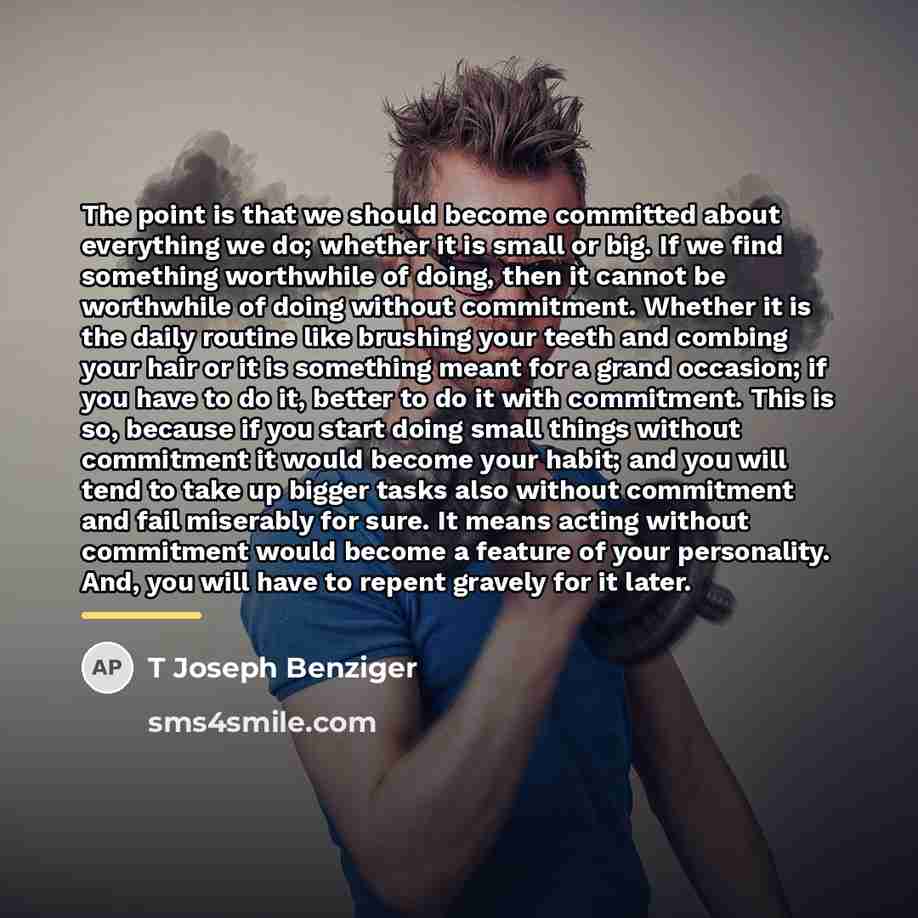 “The point is that we should become committed about everything…” quote by T Joseph Benziger