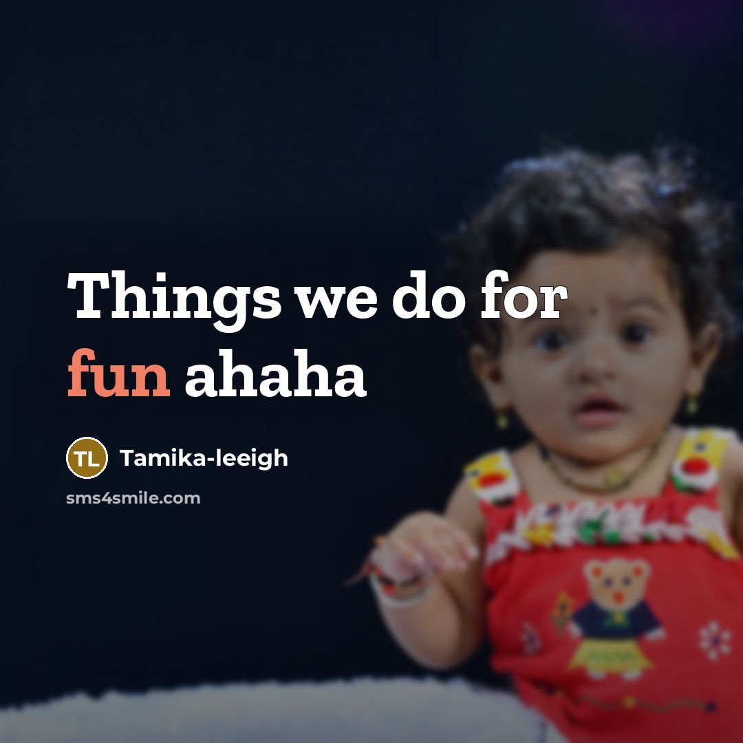 “Things we do for fun ahaha…” quote by Tamika-leeigh