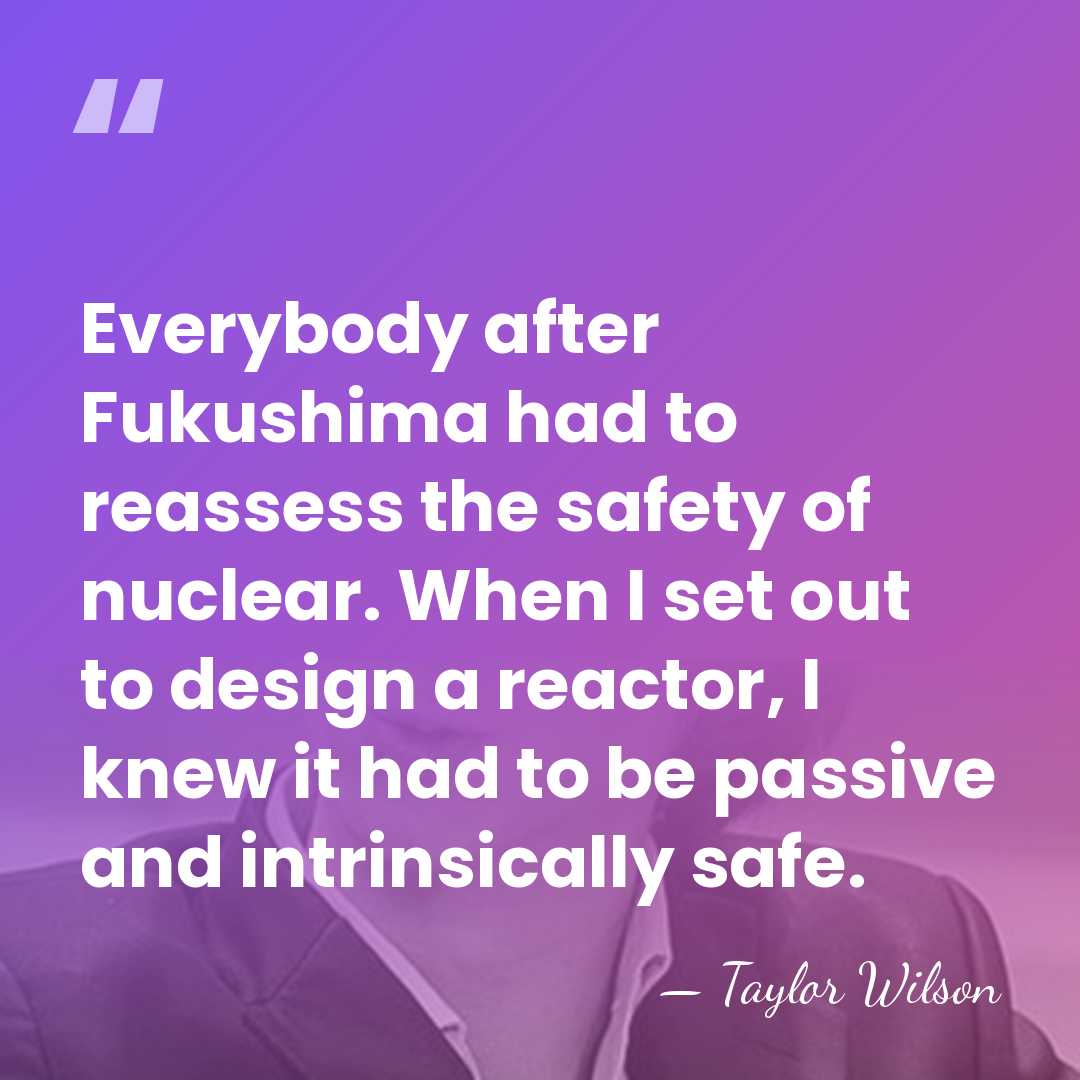 Everybody after Fukushima had to reassess the safety of nuclear. When I&hellip; - Taylor Wilson