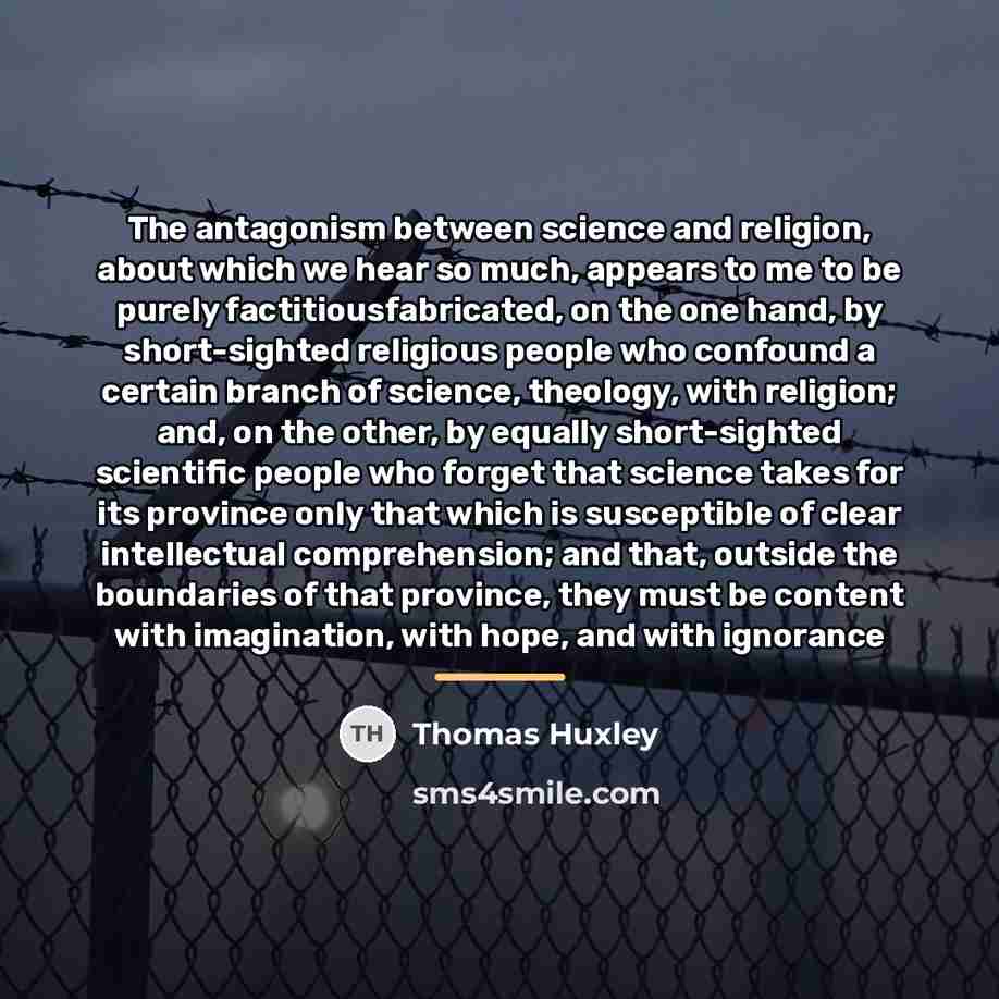 “The antagonism between science and religion, about which we hear…” quote by Thomas Huxley