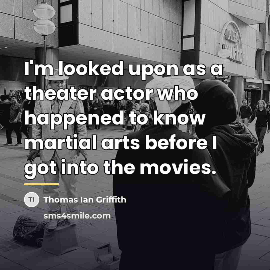 “I'm looked upon as a theater actor who happened to…” quote by Thomas Ian Griffith