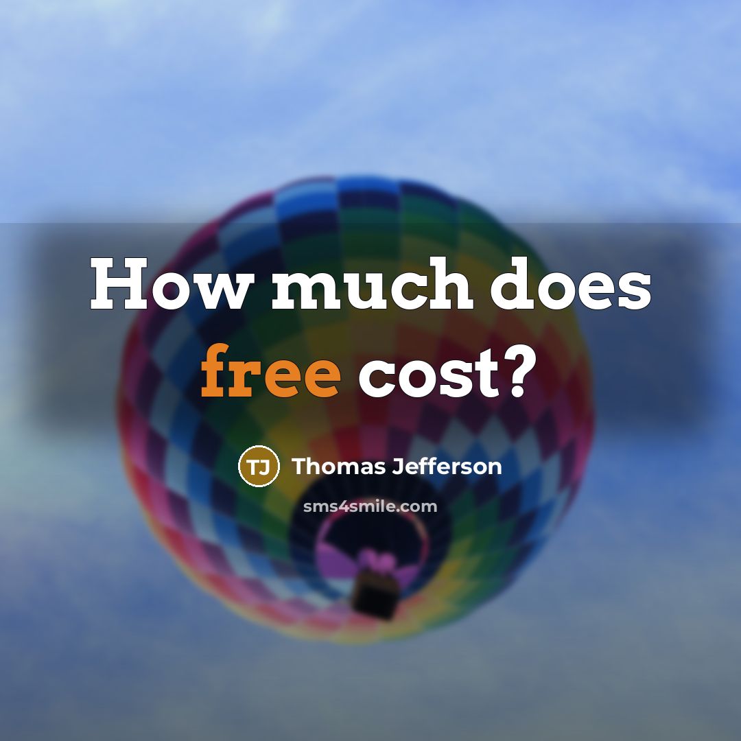 “How much does free cost?” quote by Thomas Jefferson