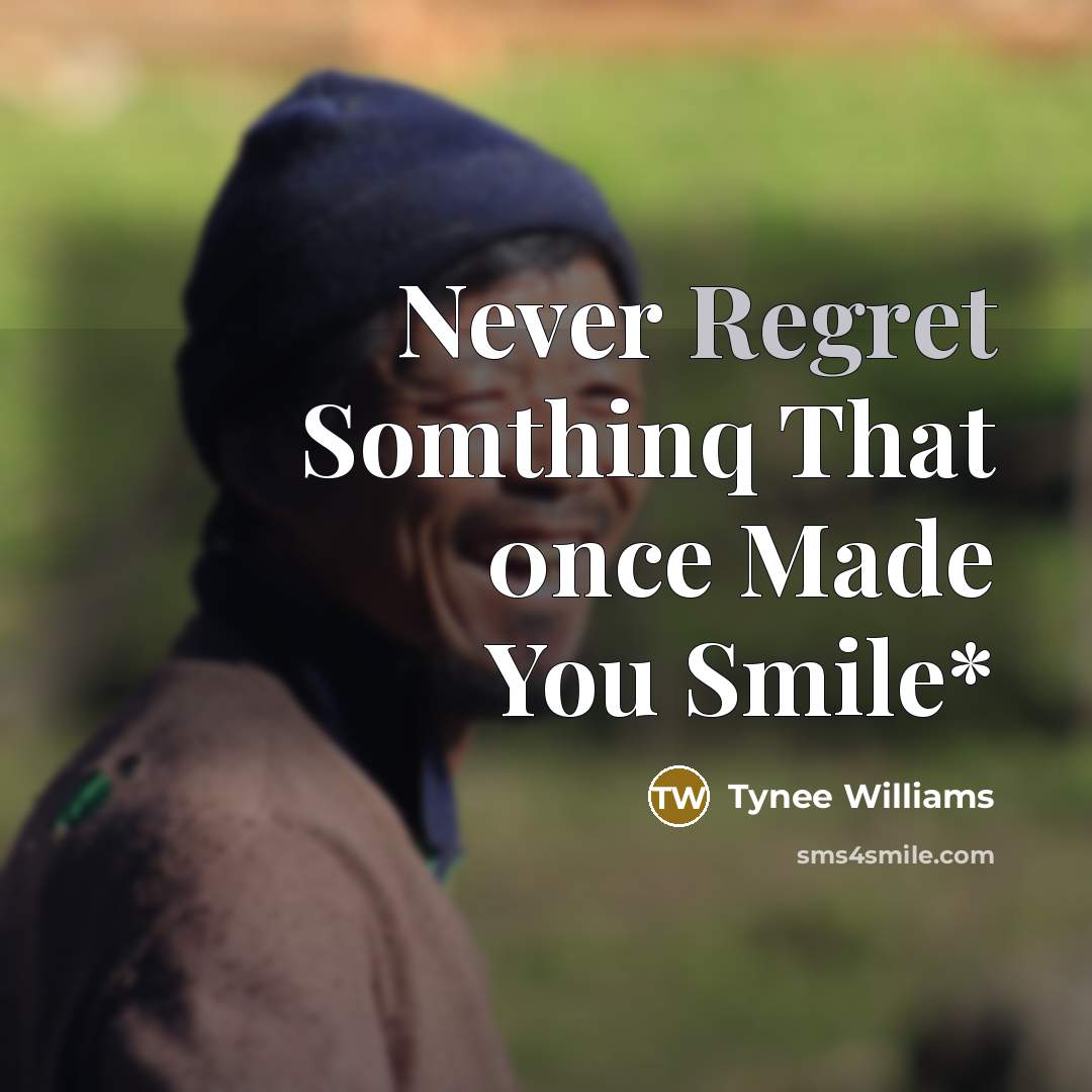 “Never Regret Somthinq That 0nce Made You Smile*…” quote by Tynee Williams
