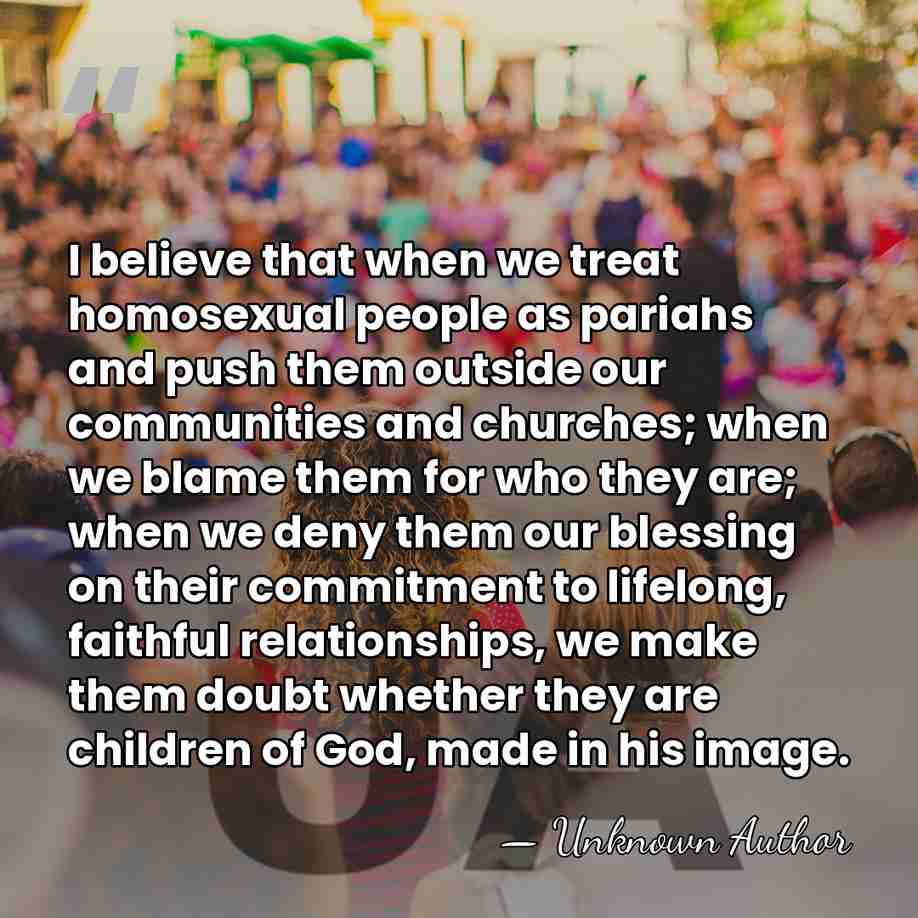 I believe that when we treat homosexual people as pariahs and push&hellip; - Steve Chalke