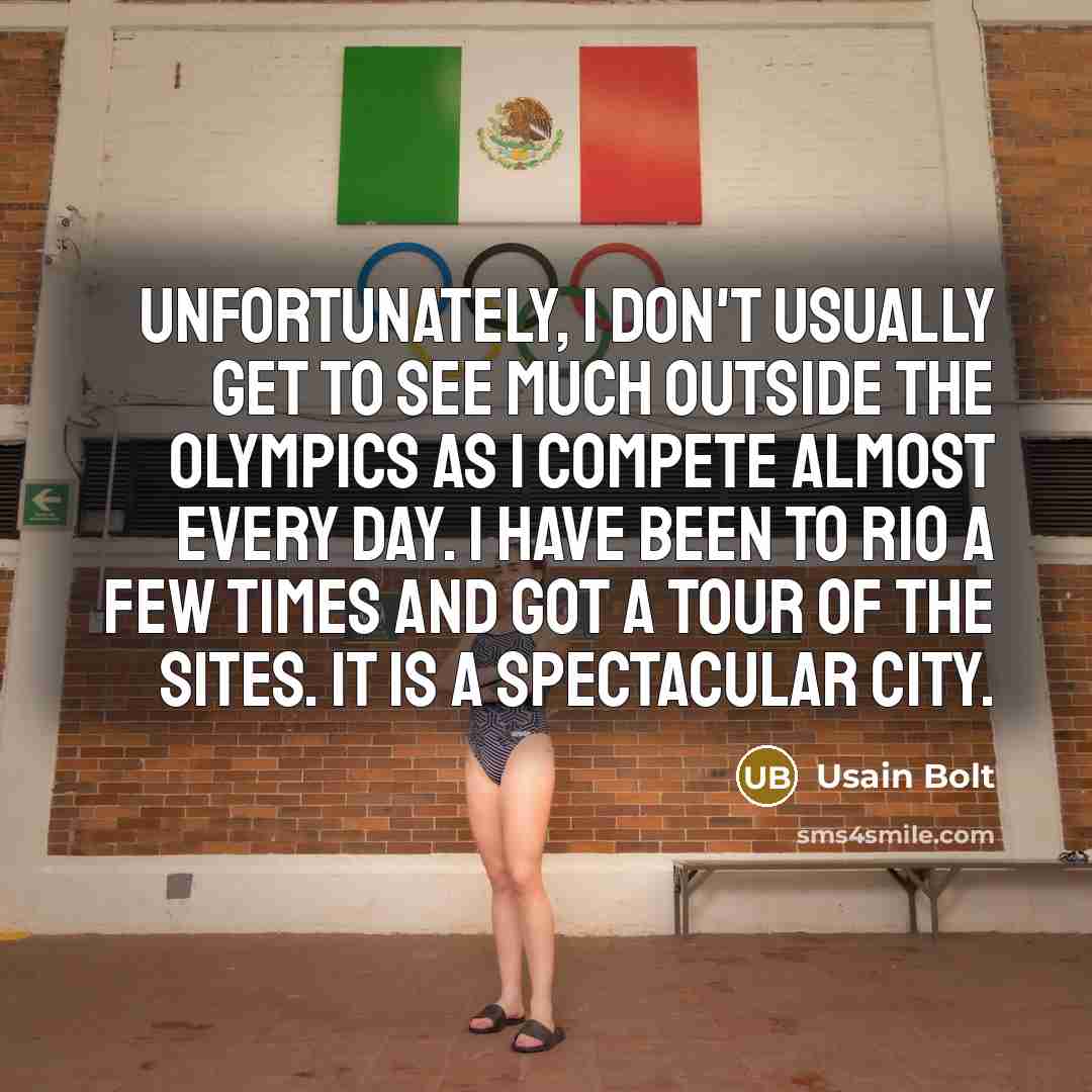 “Unfortunately, I don't usually get to see much outside the…” quote by Usain Bolt