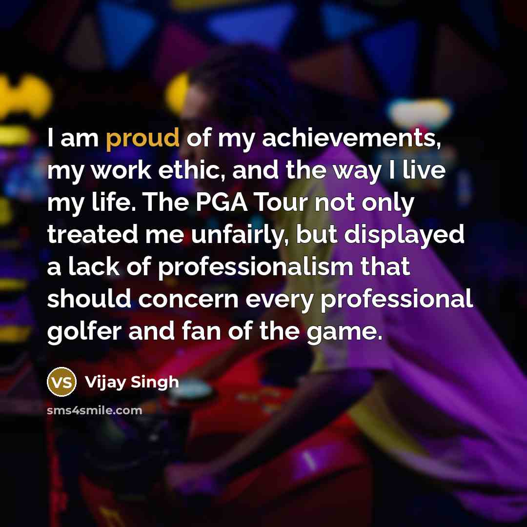 “I am proud of my achievements, my work ethic, and…” quote by Vijay Singh