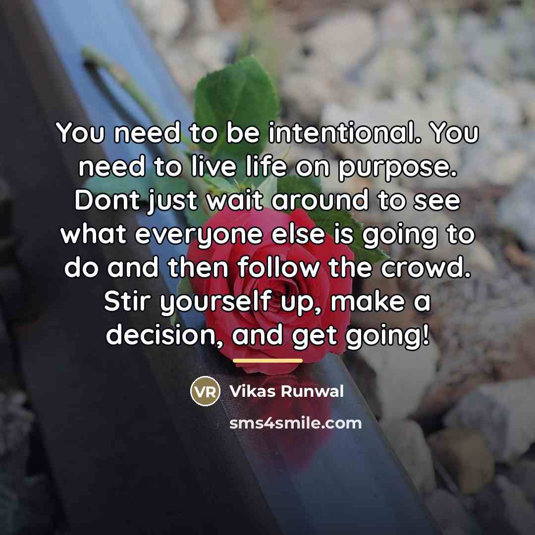 “You need to be intentional. You need to live life…” quote by Vikas Runwal
