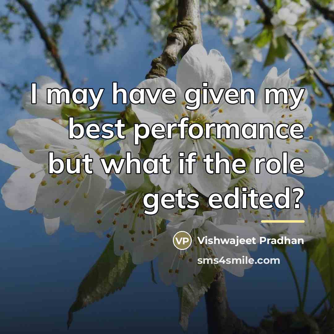 “I may have given my best performance but what if…” quote by Vishwajeet Pradhan