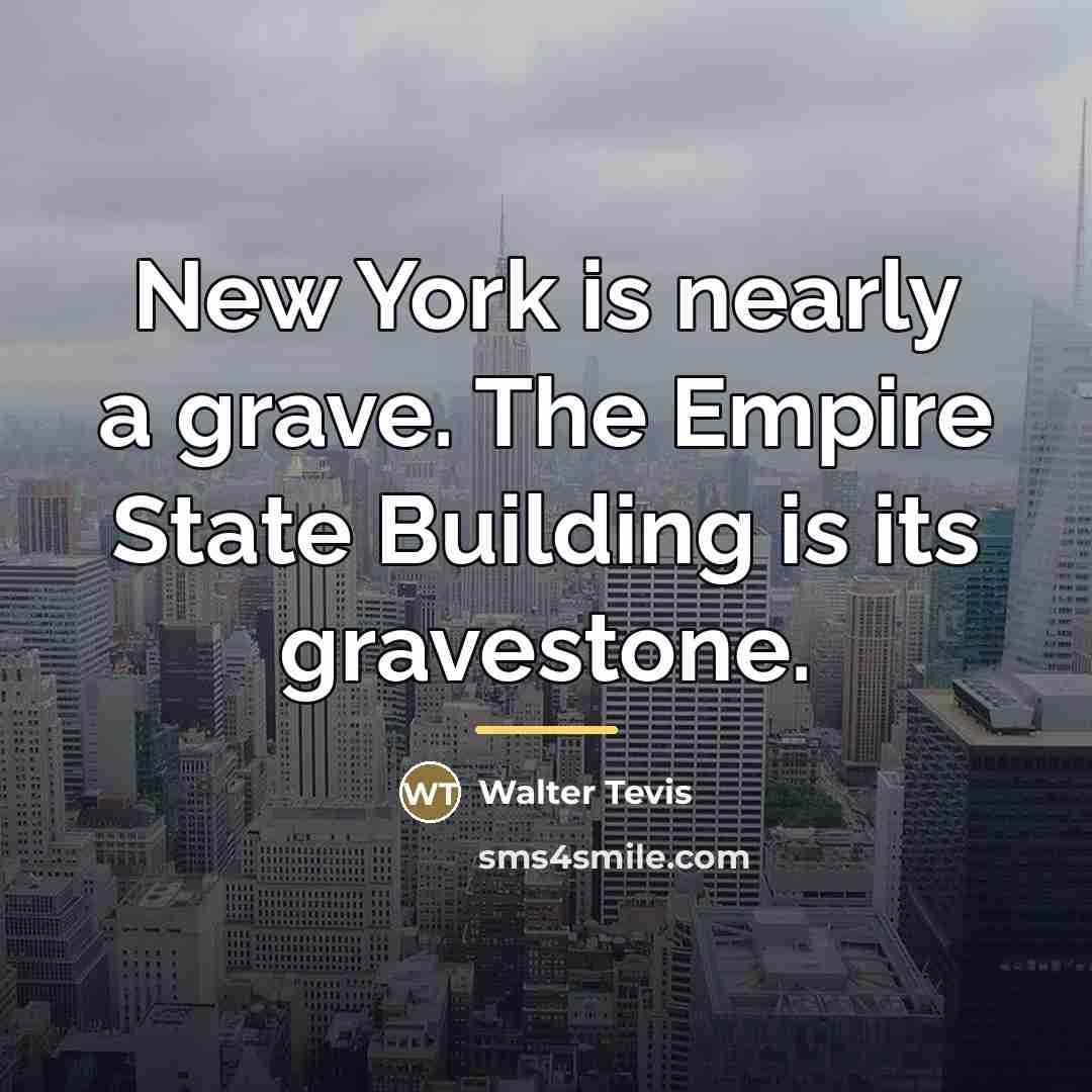 “New York is nearly a grave. The Empire State Building…” quote by Walter Tevis