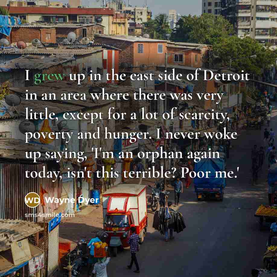 “I grew up in the east side of Detroit in…” quote by Wayne Dyer
