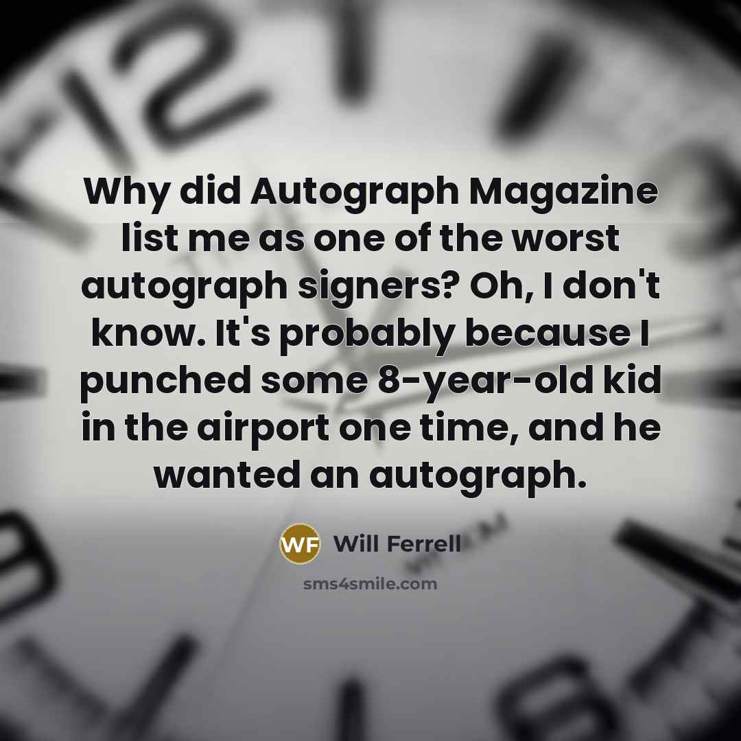 “Why did Autograph Magazine list me as one of the…” quote by Will Ferrell