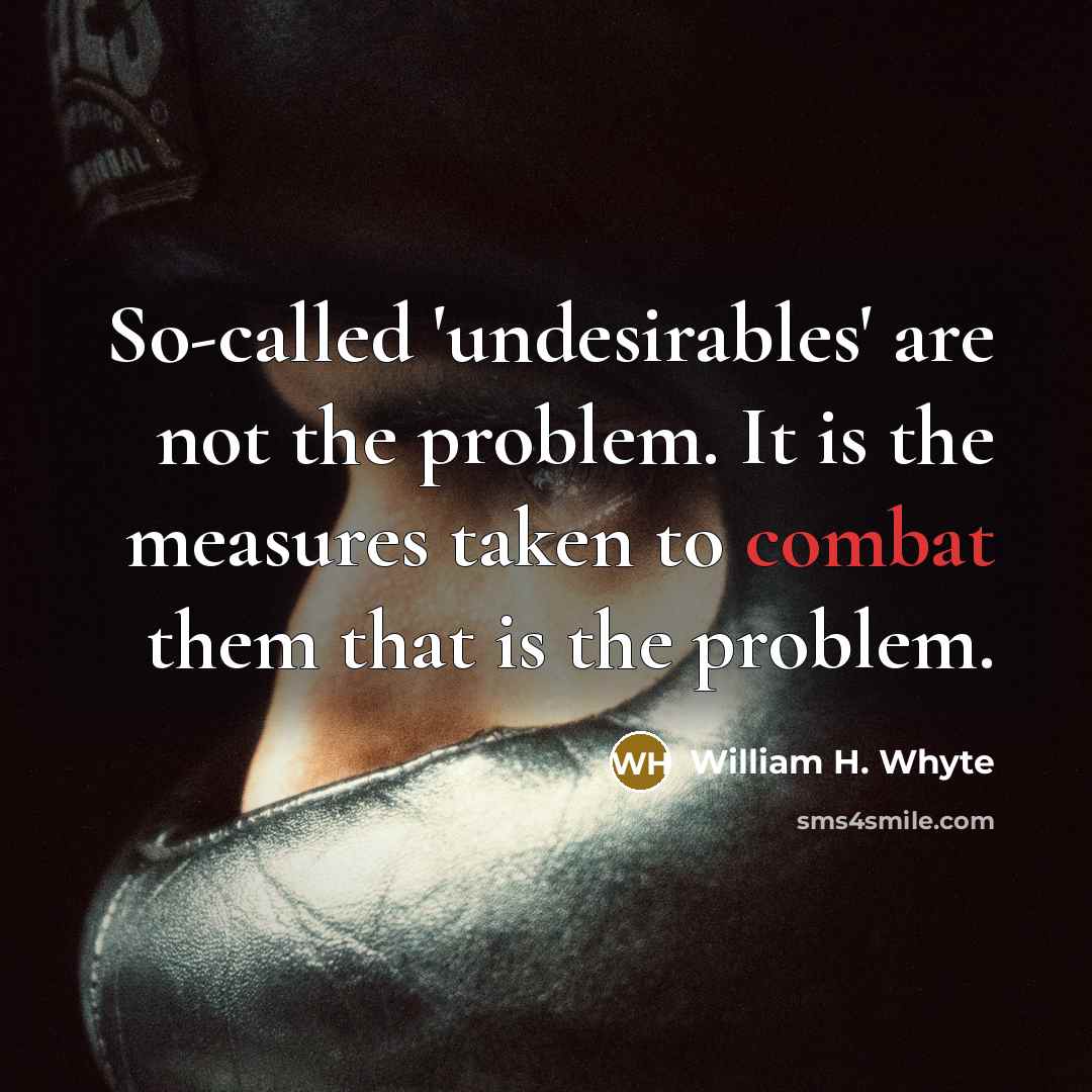 “So-called 'undesirables' are not the problem. It is the measures…” quote by William H. Whyte