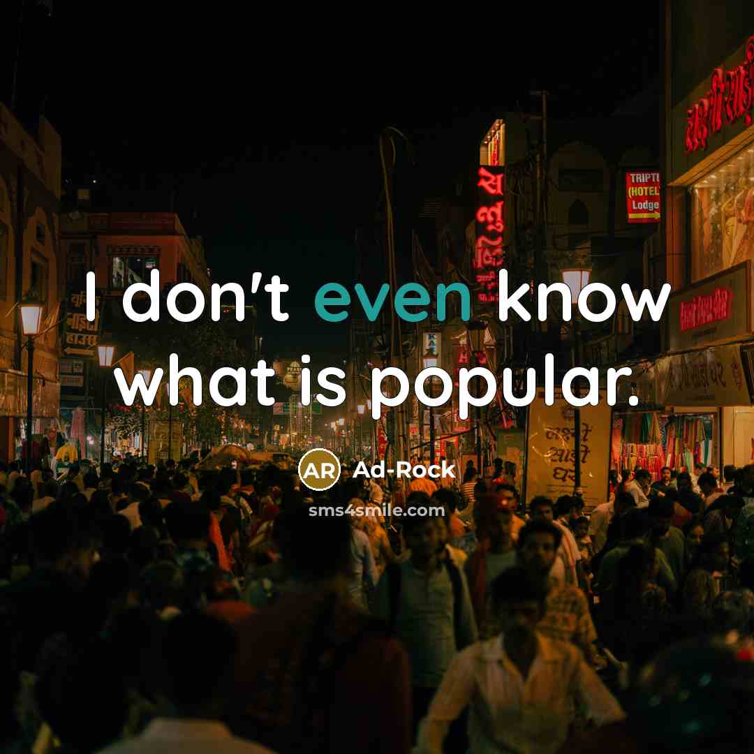 “I don't even know what is popular.…” quote by Ad-Rock
