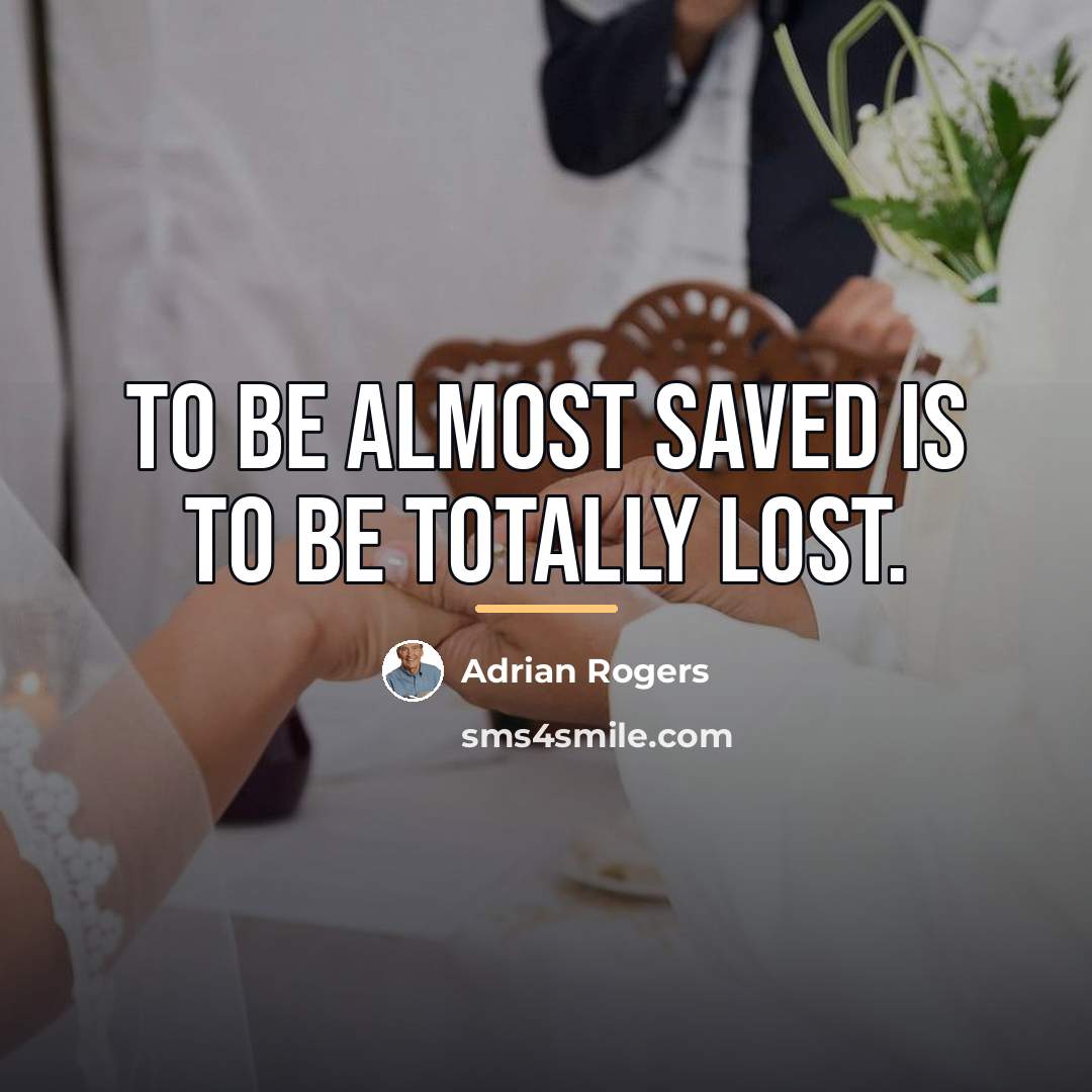 “To be almost saved is to be totally lost.…” quote by Adrian Rogers