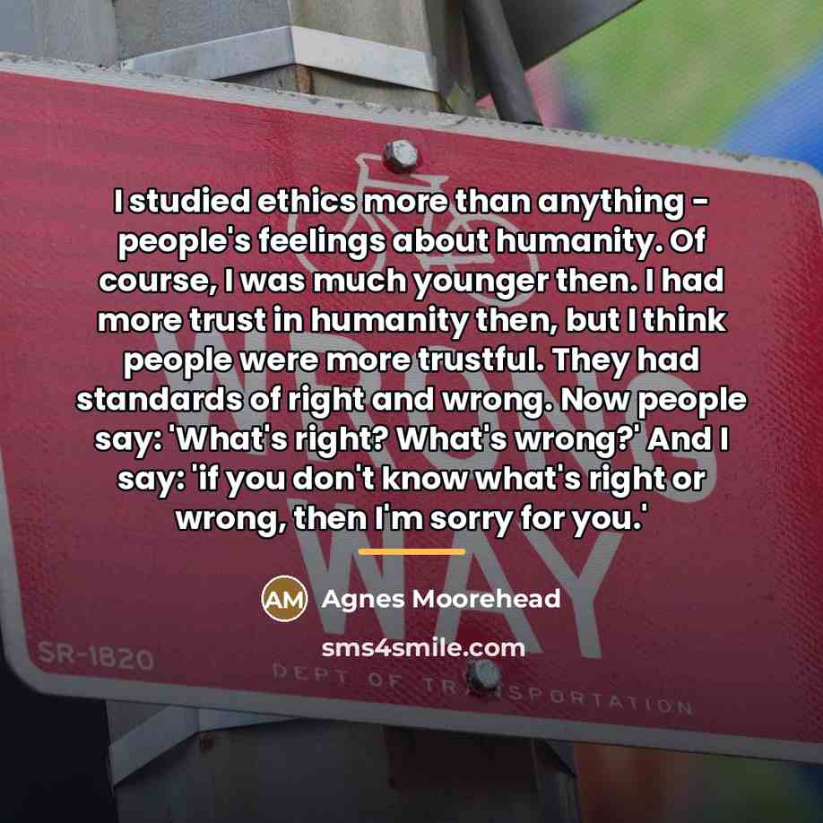 “I studied ethics more than anything - people's feelings about…” quote by Agnes Moorehead