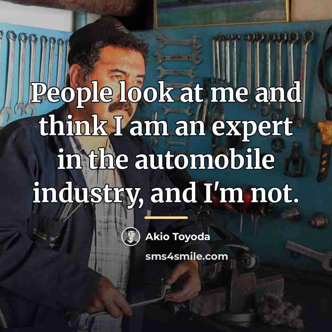 “People look at me and think I am an expert…” quote by Akio Toyoda