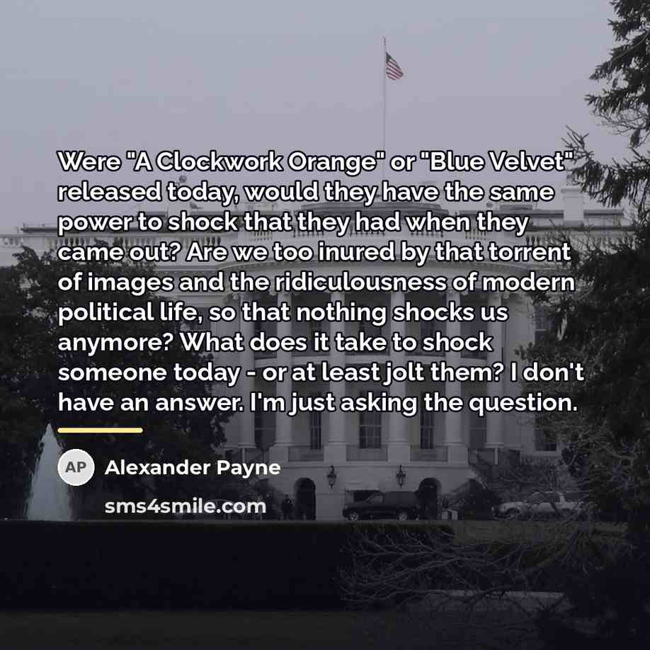 “Were "A Clockwork Orange" or "Blue Velvet" released today, would…” quote by Alexander Payne