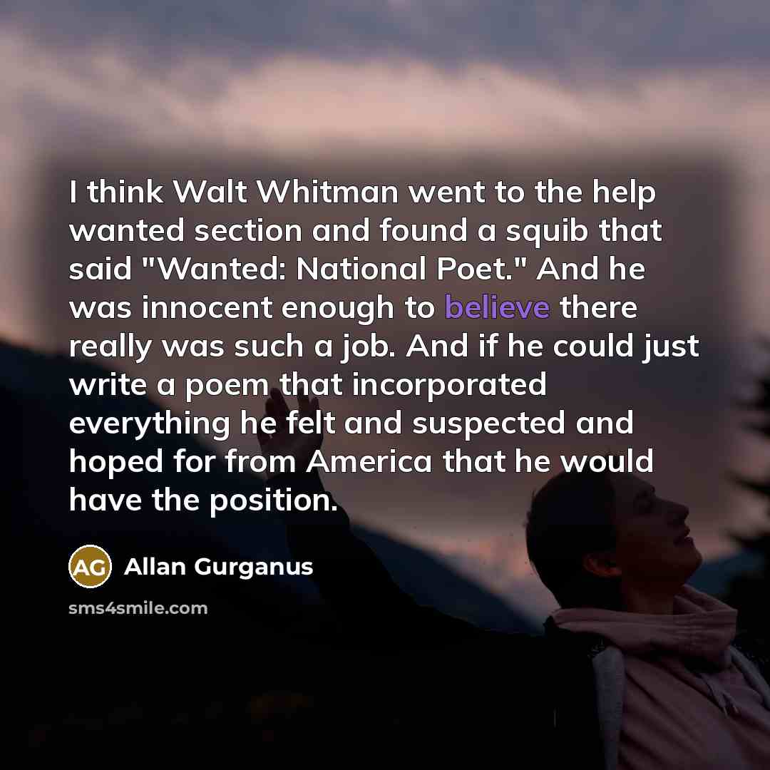 “I think Walt Whitman went to the help wanted section…” quote by Allan Gurganus