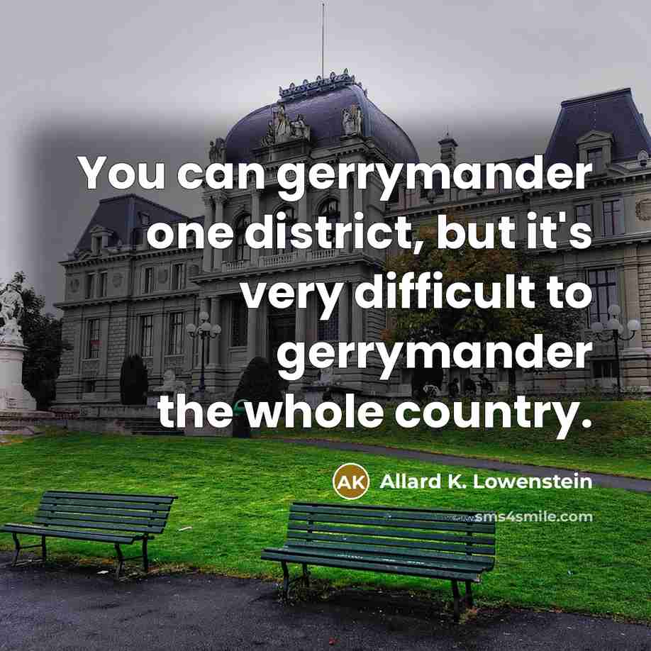“You can gerrymander one district, but it's very difficult to…” quote by Allard K. Lowenstein