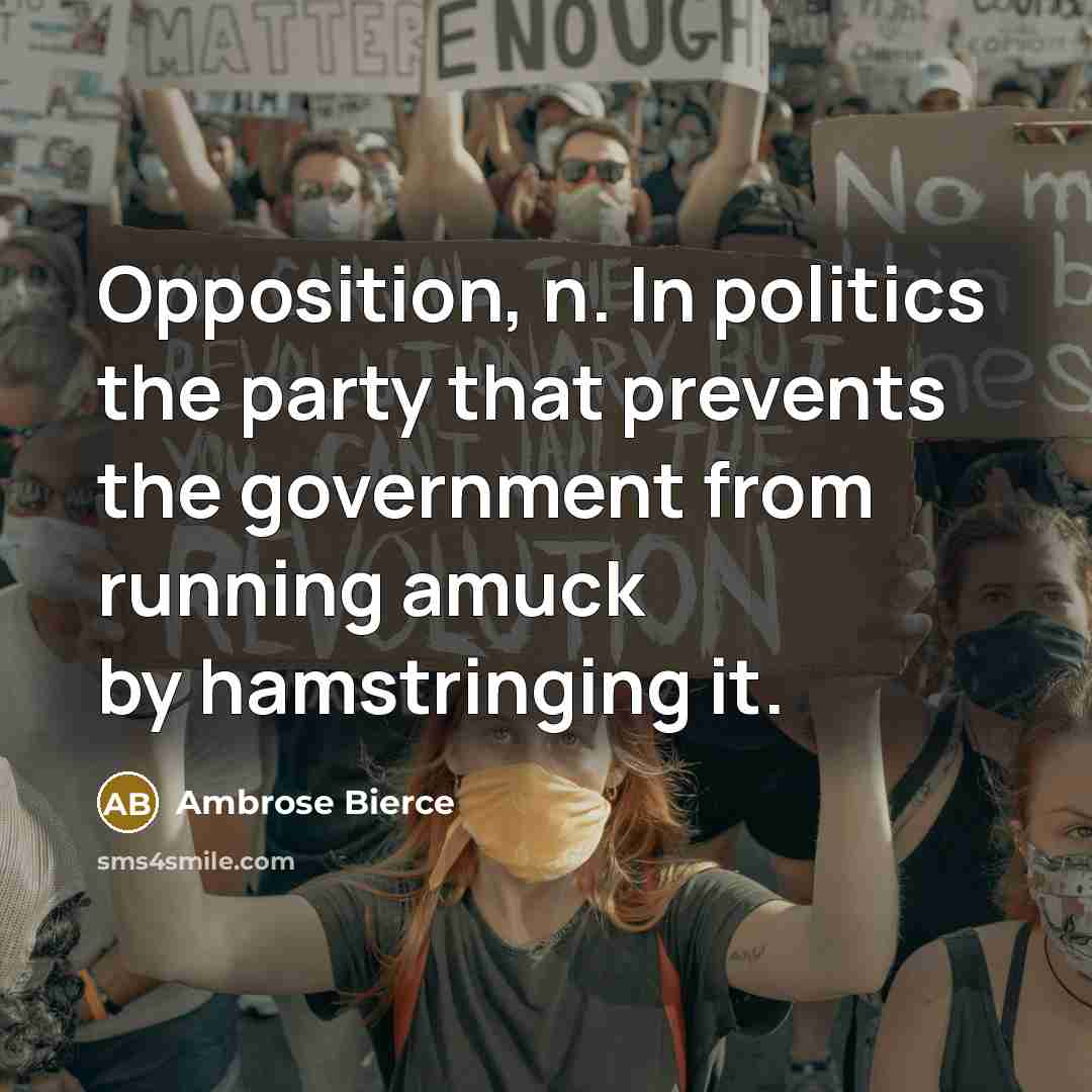 “Opposition, n. In politics the party that prevents the government…” quote by Ambrose Bierce