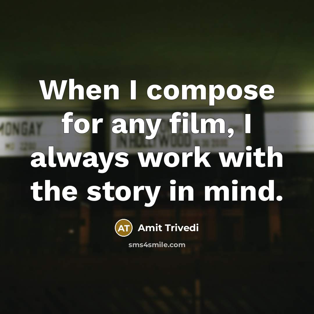 “When I compose for any film, I always work with…” quote by Amit Trivedi