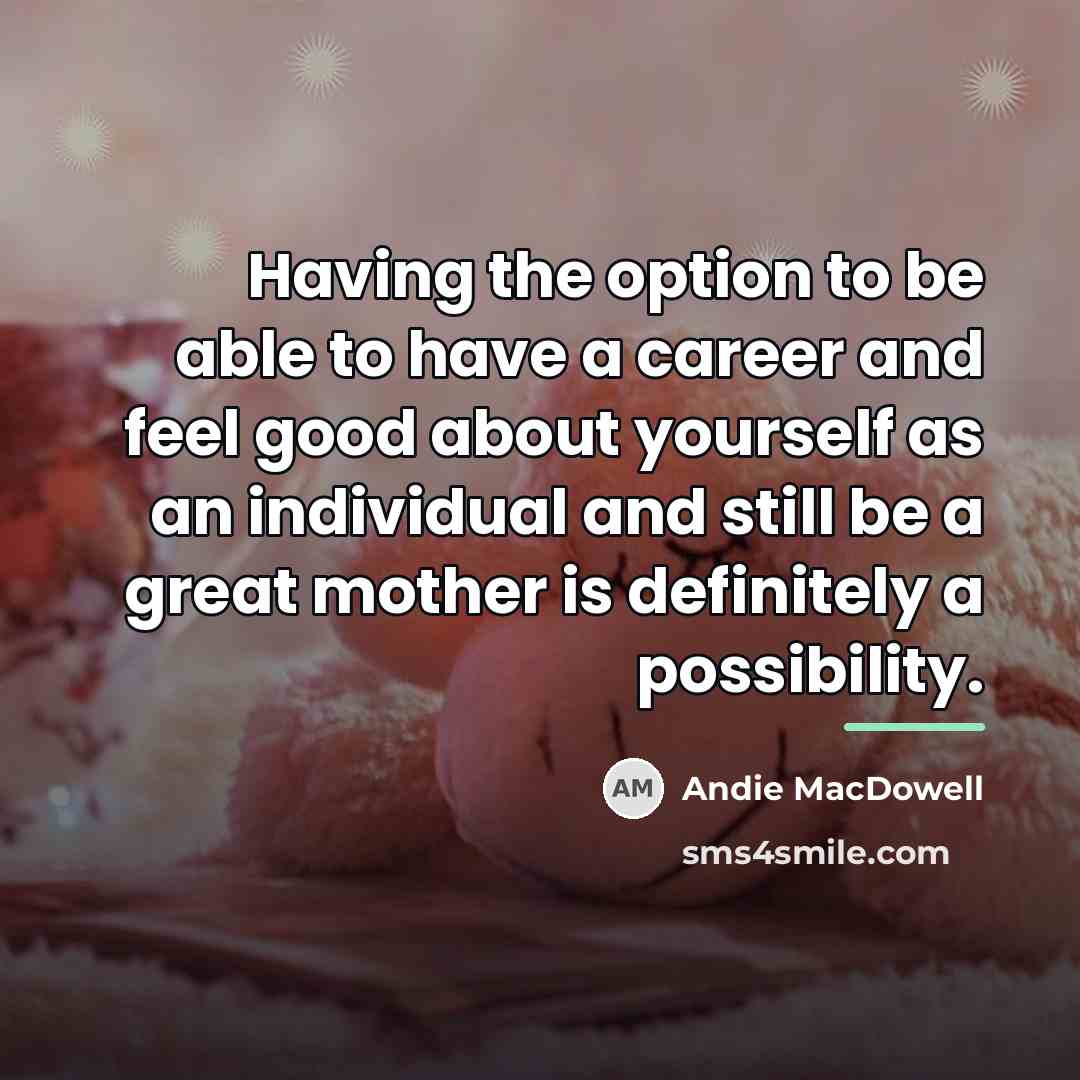 “Having the option to be able to have a career…” quote by Andie MacDowell