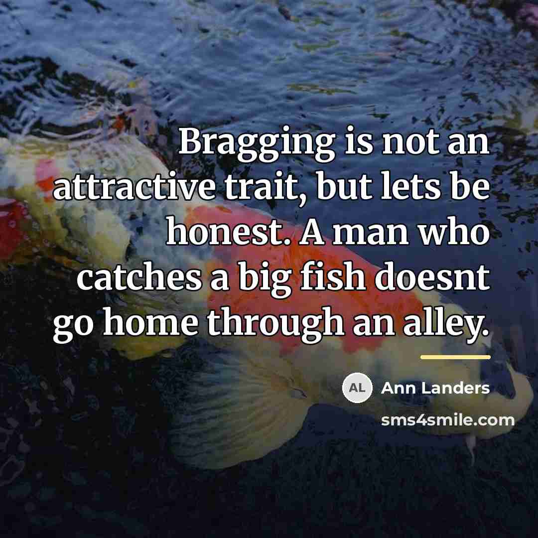 “Bragging is not an attractive trait, but lets be honest.…” quote by Ann Landers