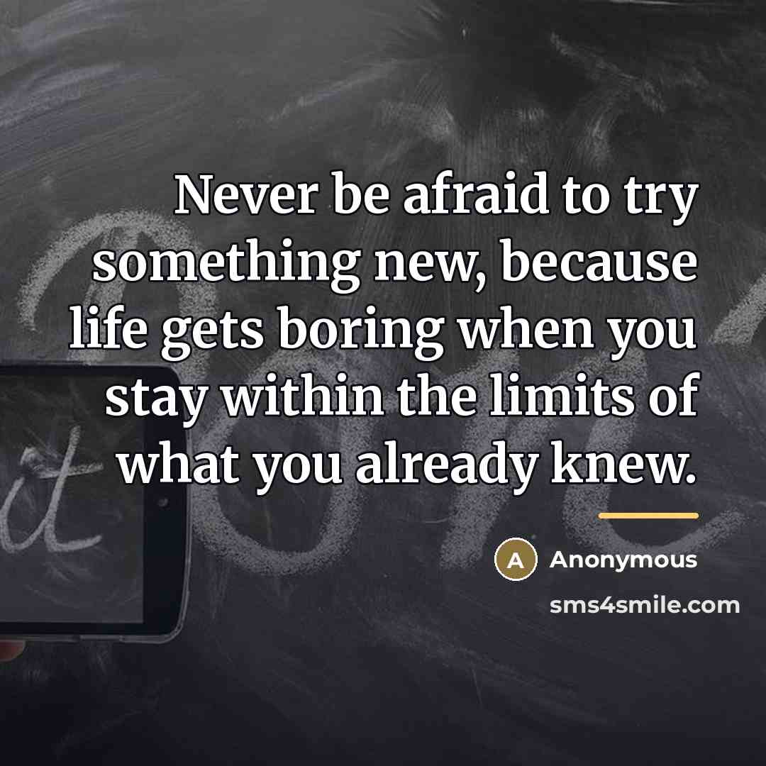 “Never be afraid to try something new, because life gets…” quote by Anonymous