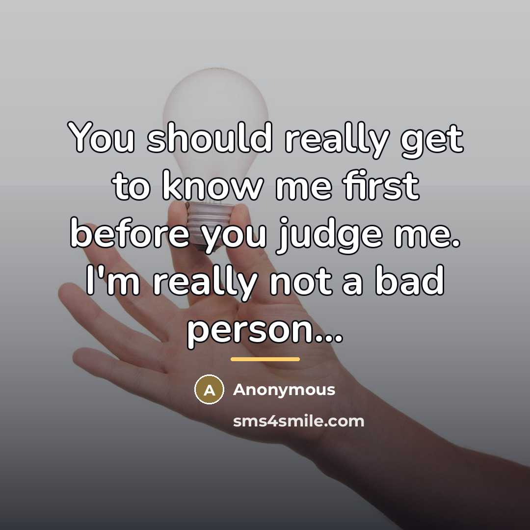 “You should really get to know me first before you…” quote by Anonymous