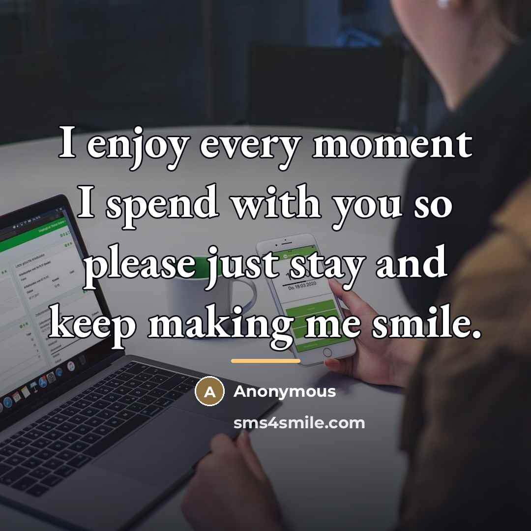 “I enjoy every moment I spend with you so please…” quote by Anonymous