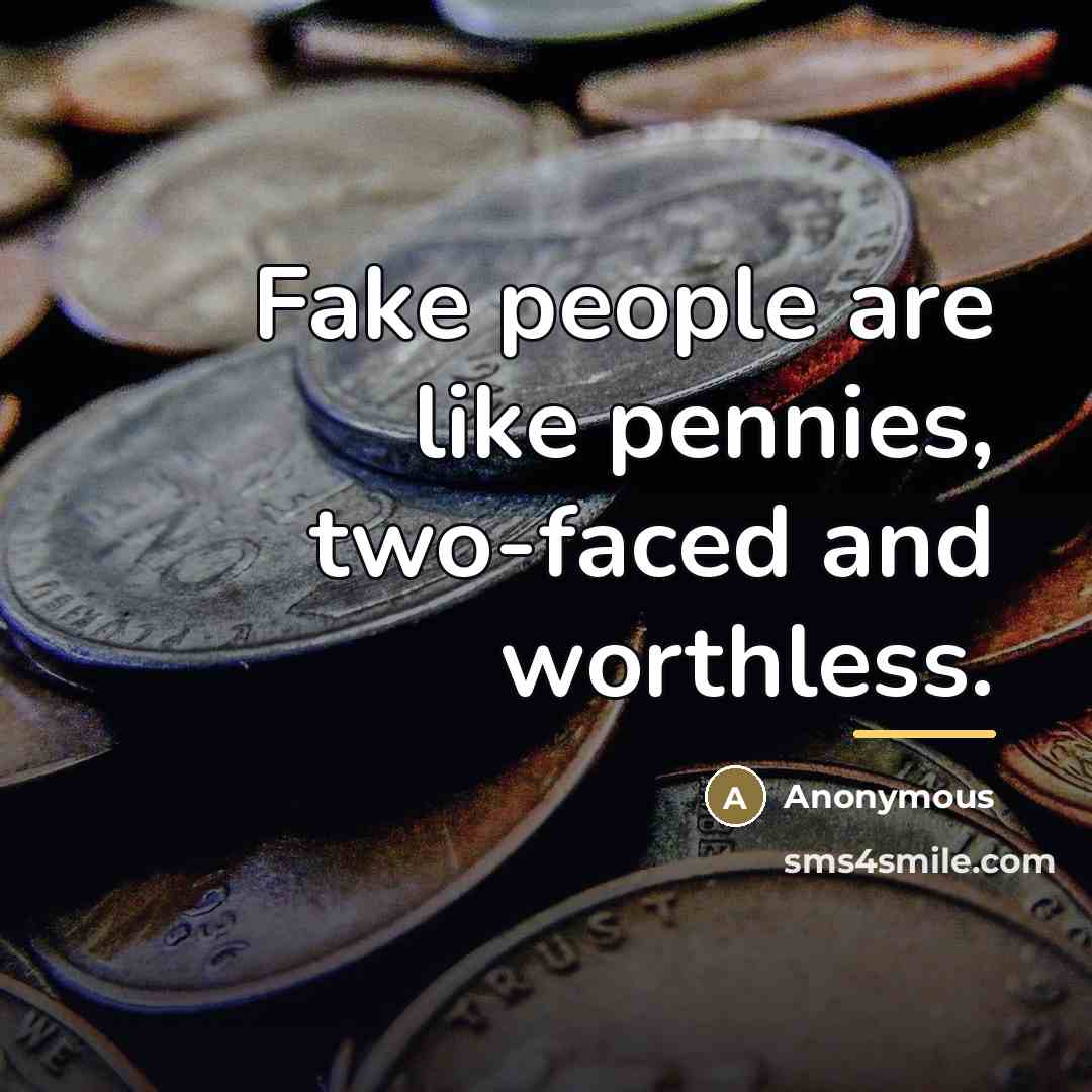 “Fake people are like pennies, two-faced and worthless.…” quote by Anonymous
