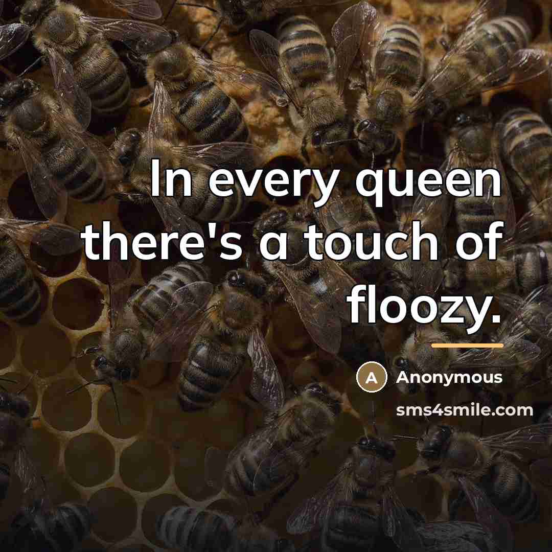 “In every queen there's a touch of floozy.…” quote by Anonymous