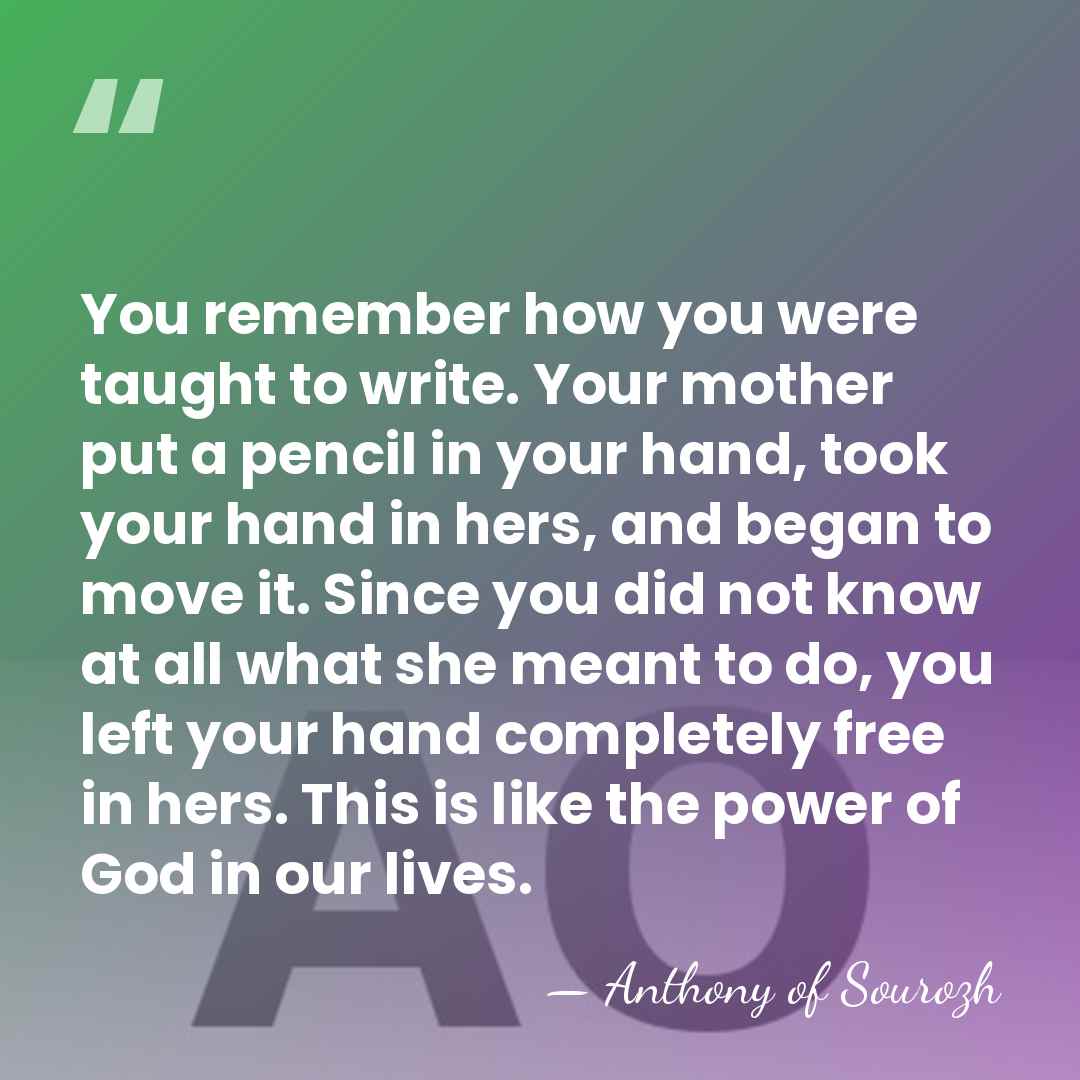 You remember how you were taught to write. Your mother put a&hellip; - Anthony of Sourozh