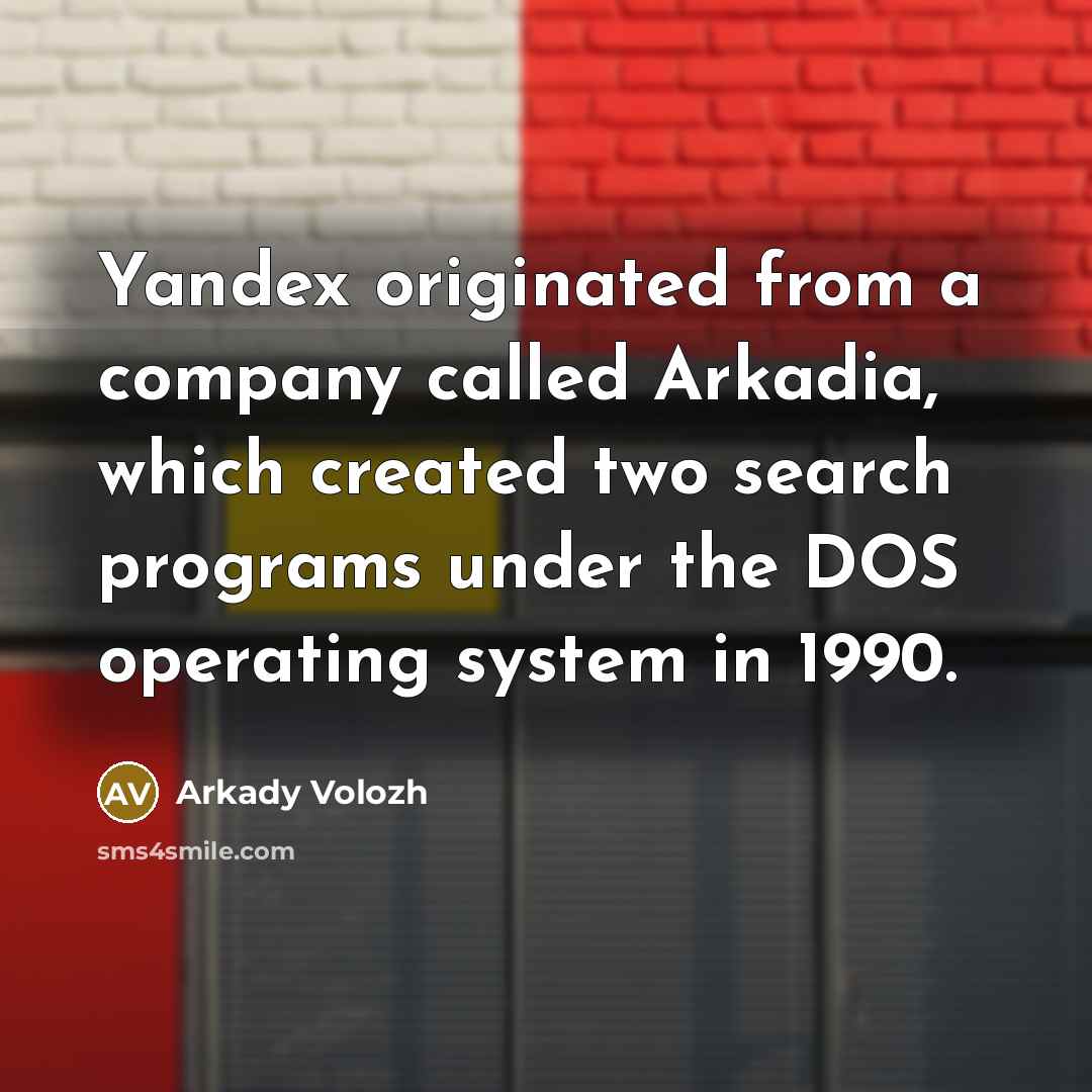 “Yandex originated from a company called Arkadia, which created two…” quote by Arkady Volozh