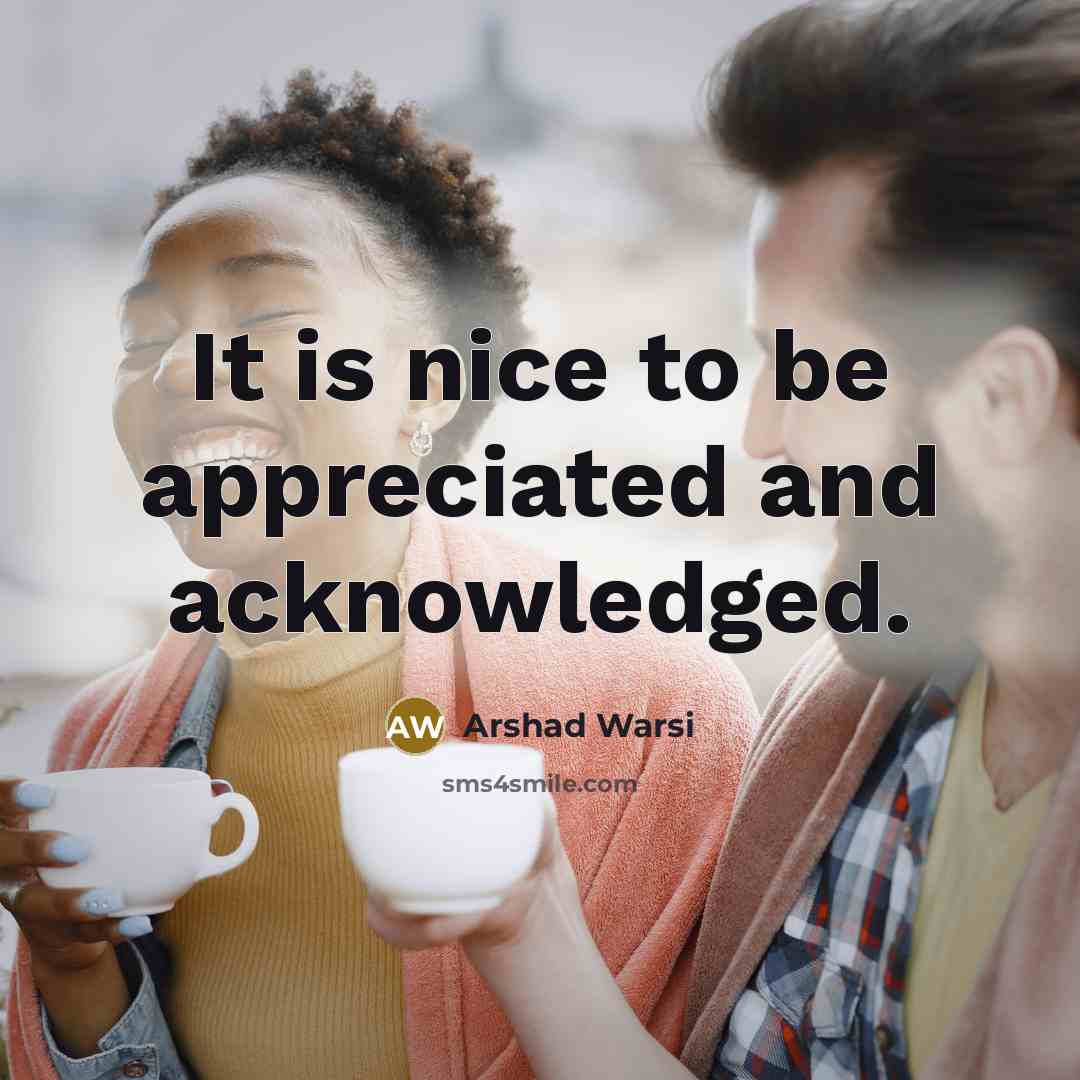 “It is nice to be appreciated and acknowledged.…” quote by Arshad Warsi