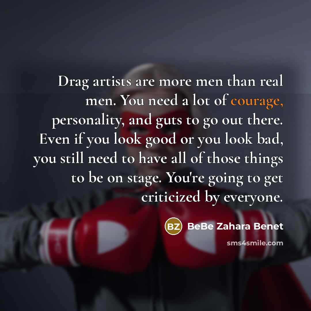 “Drag artists are more men than real men. You need…” quote by BeBe Zahara Benet