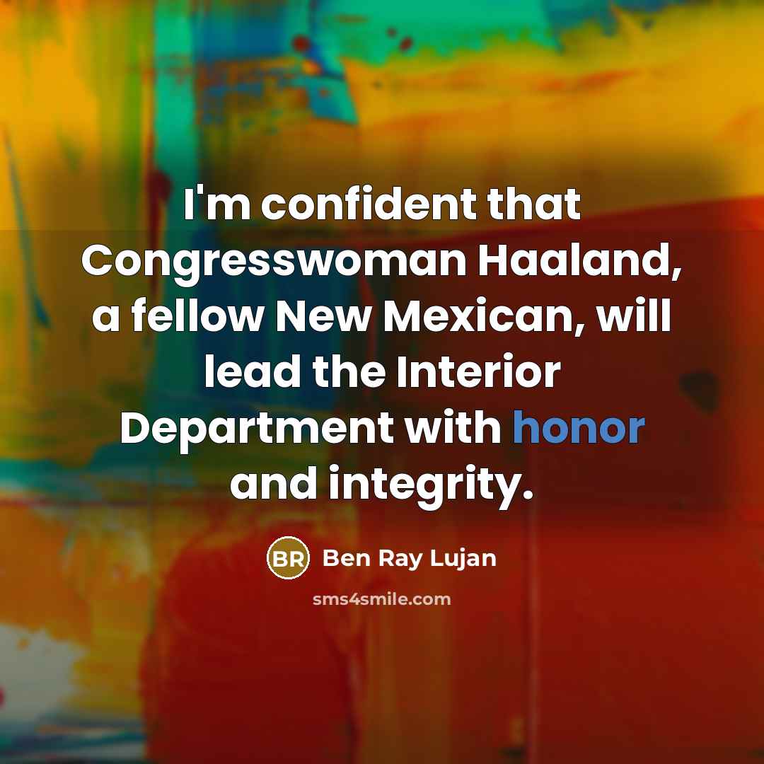 “I'm confident that Congresswoman Haaland, a fellow New Mexican, will…” quote by Ben Ray Lujan
