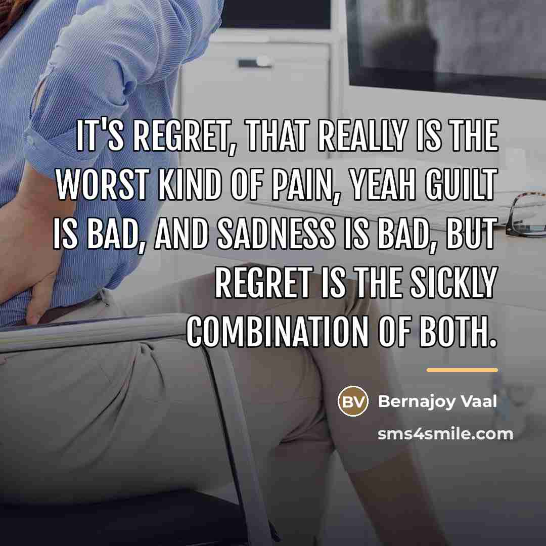 “It's regret, that really is the worst kind of pain,…” quote by Bernajoy Vaal