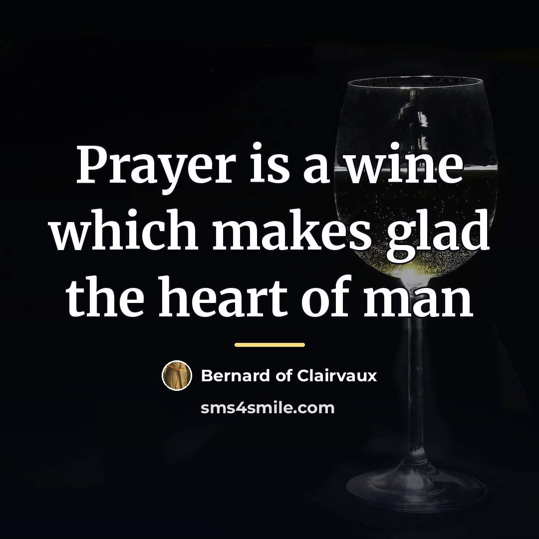 “Prayer is a wine which makes glad the heart of…” quote by Bernard of Clairvaux
