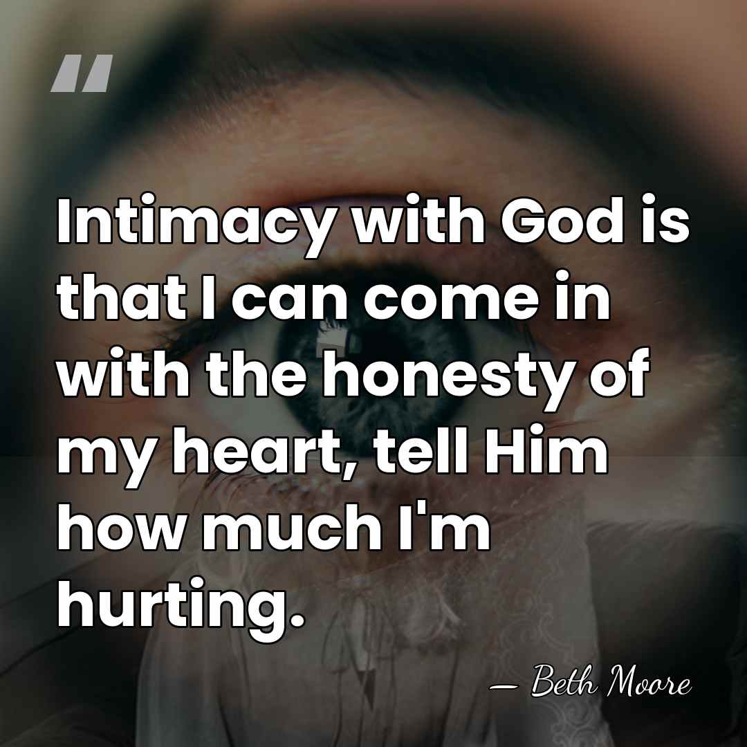 Intimacy with God is that I can come in with the honesty&hellip; - Beth Moore
