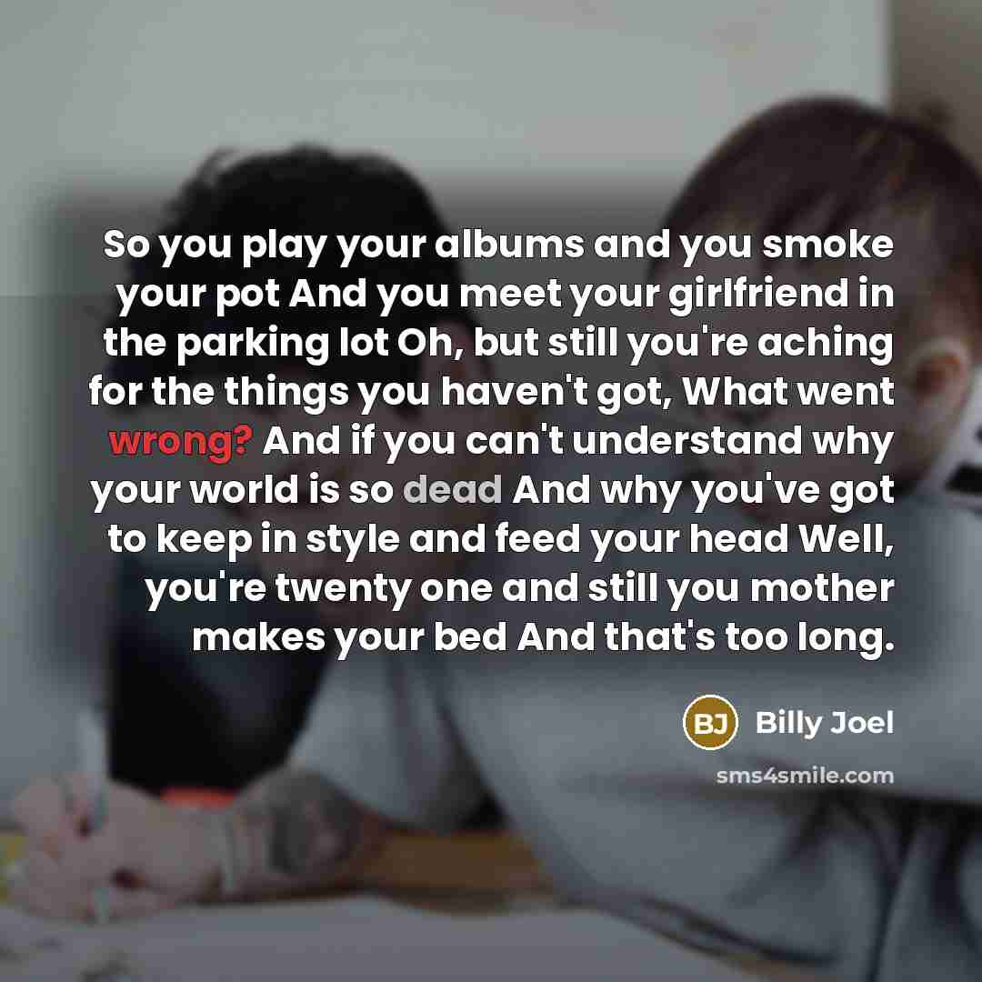 “So you play your albums and you smoke your pot…” quote by Billy Joel
