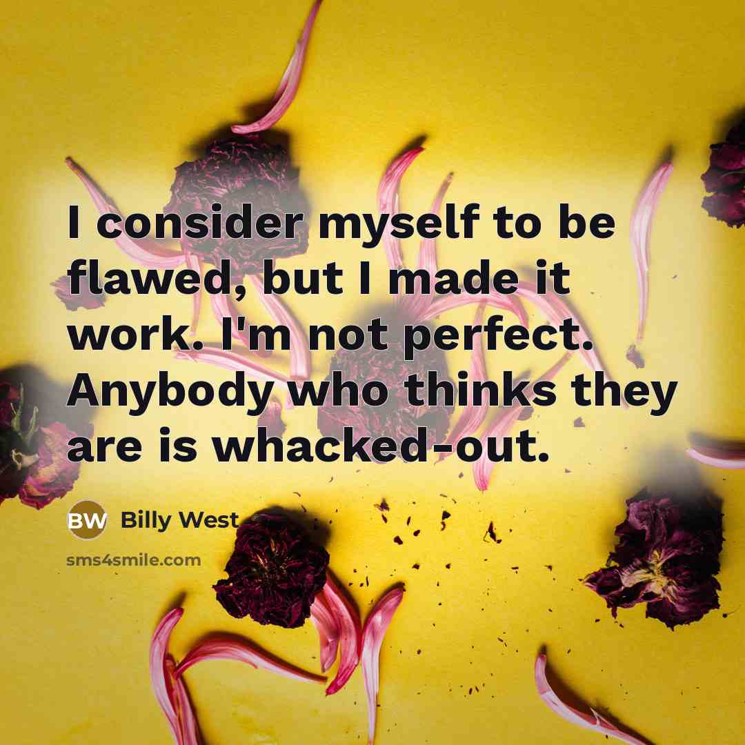 “I consider myself to be flawed, but I made it…” quote by Billy West