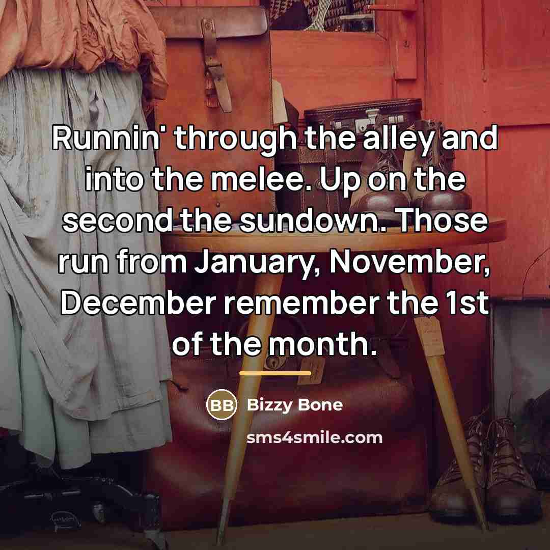 “Runnin' through the alley and into the melee. Up on…” quote by Bizzy Bone