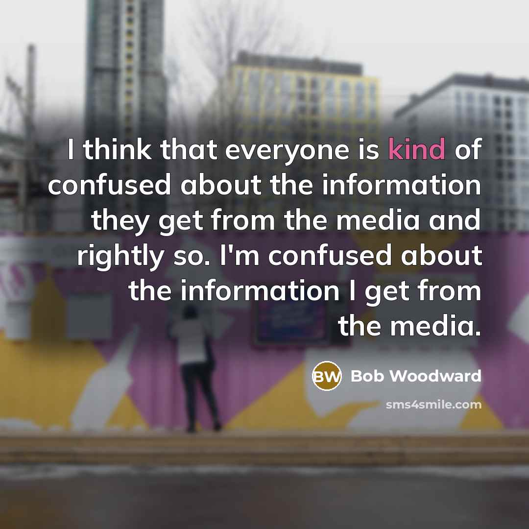 “I think that everyone is kind of confused about the…” quote by Bob Woodward