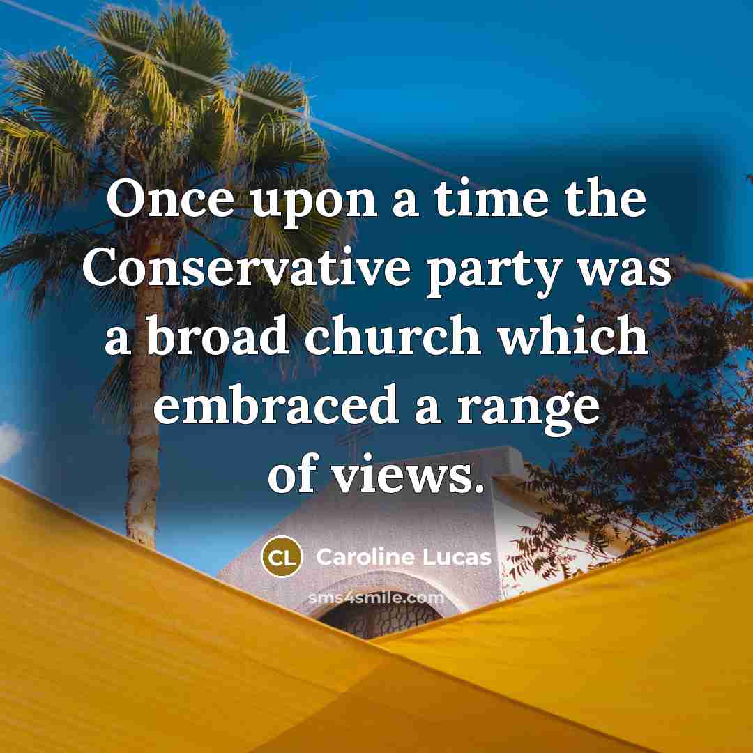 “Once upon a time the Conservative party was a broad…” quote by Caroline Lucas