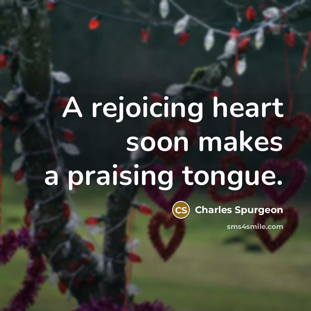 “A rejoicing heart soon makes a praising tongue.…” quote by Charles Spurgeon
