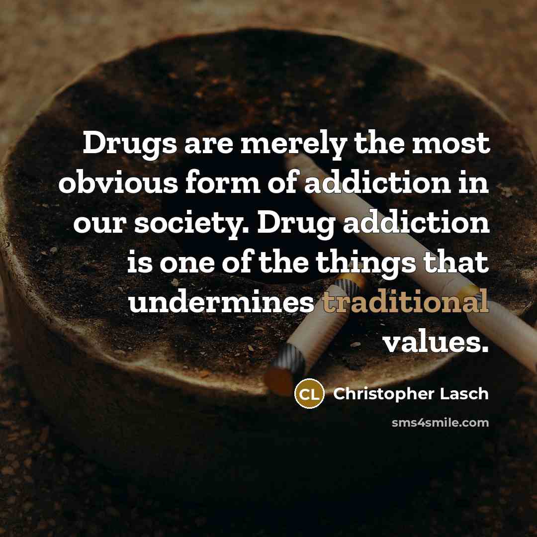 “Drugs are merely the most obvious form of addiction in…” quote by Christopher Lasch