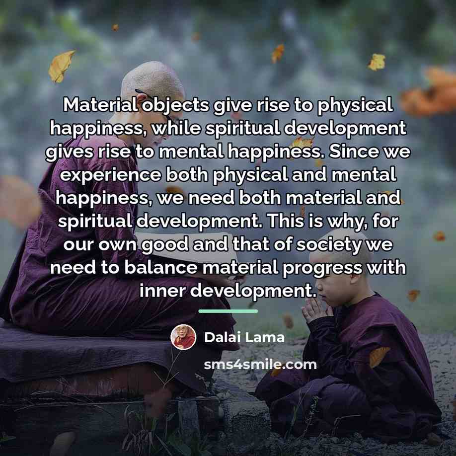 “Material objects give rise to physical happiness, while spiritual development…” quote by Dalai Lama