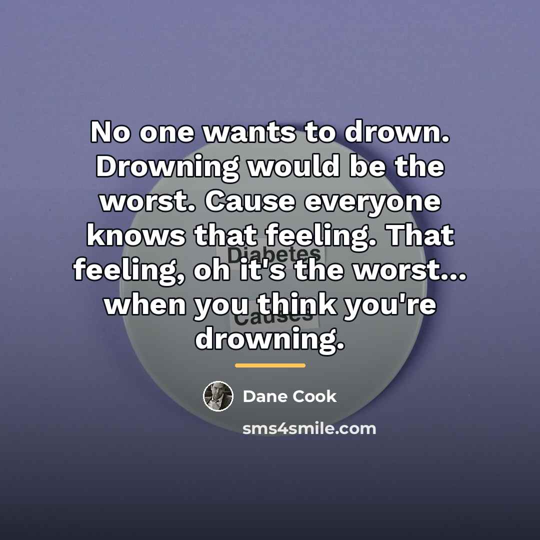 “No one wants to drown. Drowning would be the worst.…” quote by Dane Cook